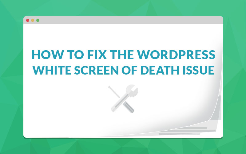 How-To-Fix-The-WordPress-White-Screen-Of-Death-Issue